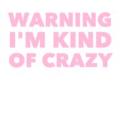 Warning I'm Kind of Crazy 