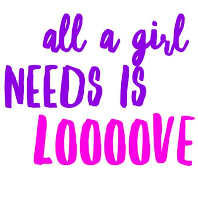 All A Girl Needs Is Love 