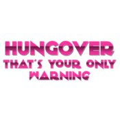 Hungover That's Your Only WARNING 