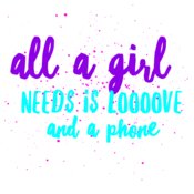 All A Girl Needs Is Love And Phone 